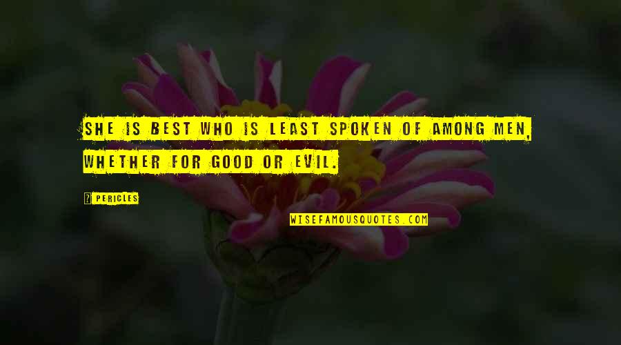 Best Evil Quotes By Pericles: She is best who is least spoken of