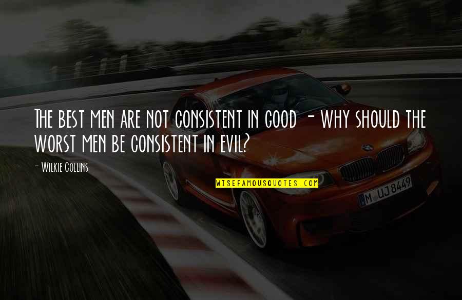 Best Evil Quotes By Wilkie Collins: The best men are not consistent in good