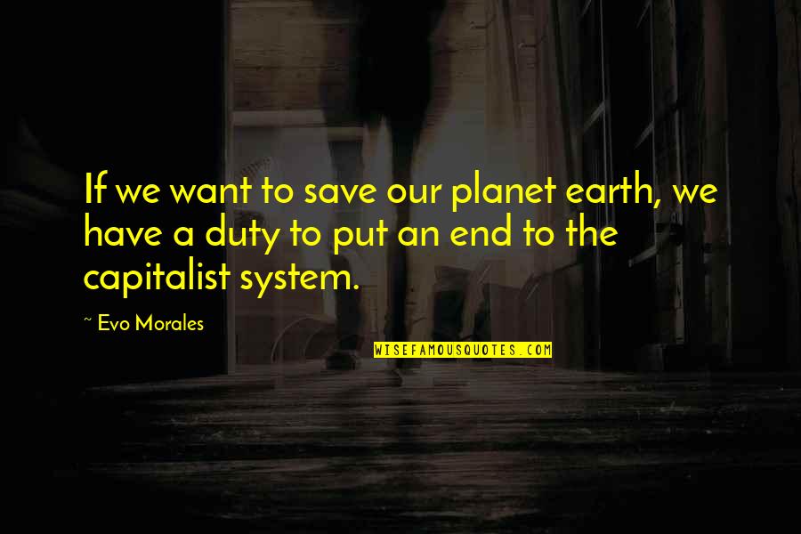 Best Evo Morales Quotes By Evo Morales: If we want to save our planet earth,