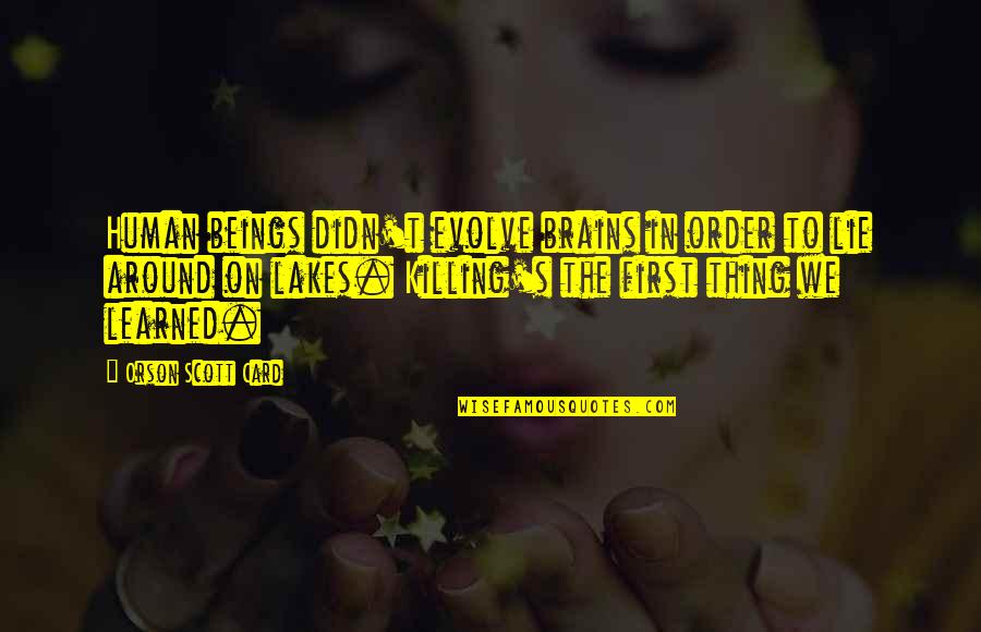 Best Evolve Quotes By Orson Scott Card: Human beings didn't evolve brains in order to Best Evolve Quotes By Orson Scott Card: Human beings didn't evolve brains in order to