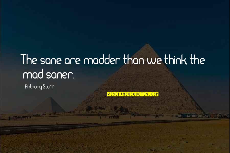 Best Examinations Quotes By Anthony Storr: The sane are madder than we think, the