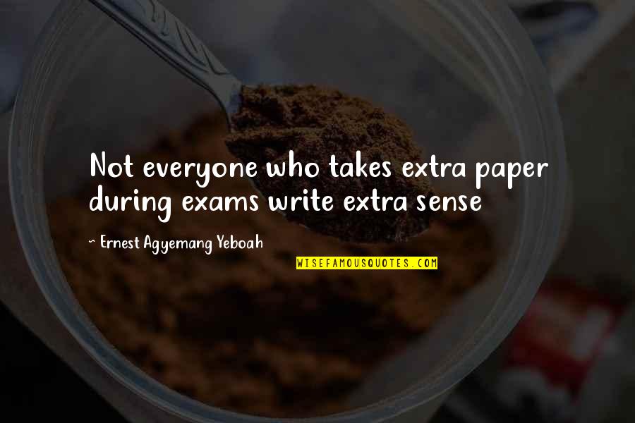 Best Examinations Quotes By Ernest Agyemang Yeboah: Not everyone who takes extra paper during exams