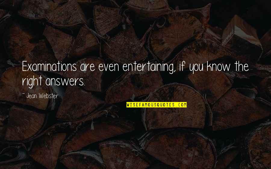 Best Examinations Quotes By Jean Webster: Examinations are even entertaining, if you know the