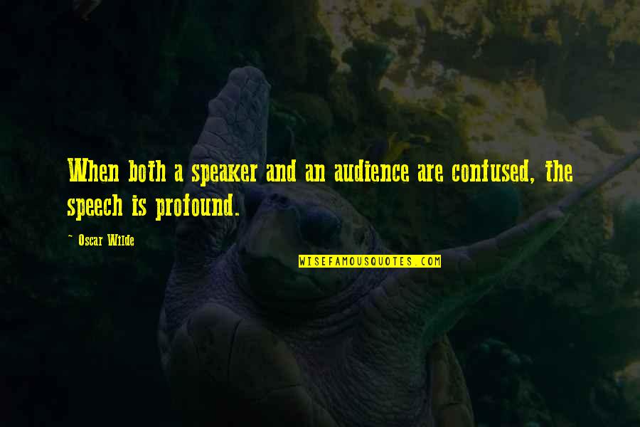 Best Examinations Quotes By Oscar Wilde: When both a speaker and an audience are