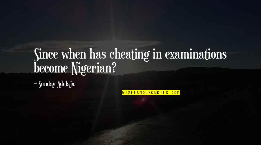 Best Examinations Quotes By Sunday Adelaja: Since when has cheating in examinations become Nigerian?