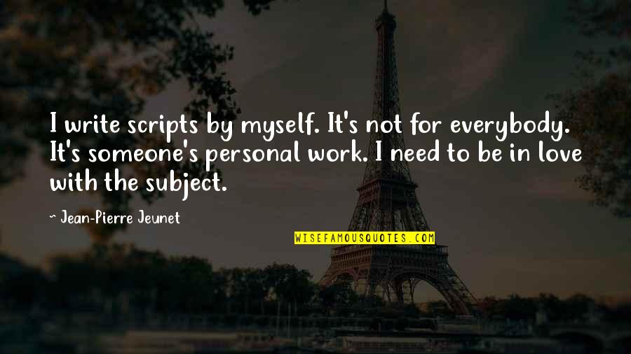 Best Example Of Friendship Quotes By Jean-Pierre Jeunet: I write scripts by myself. It's not for
