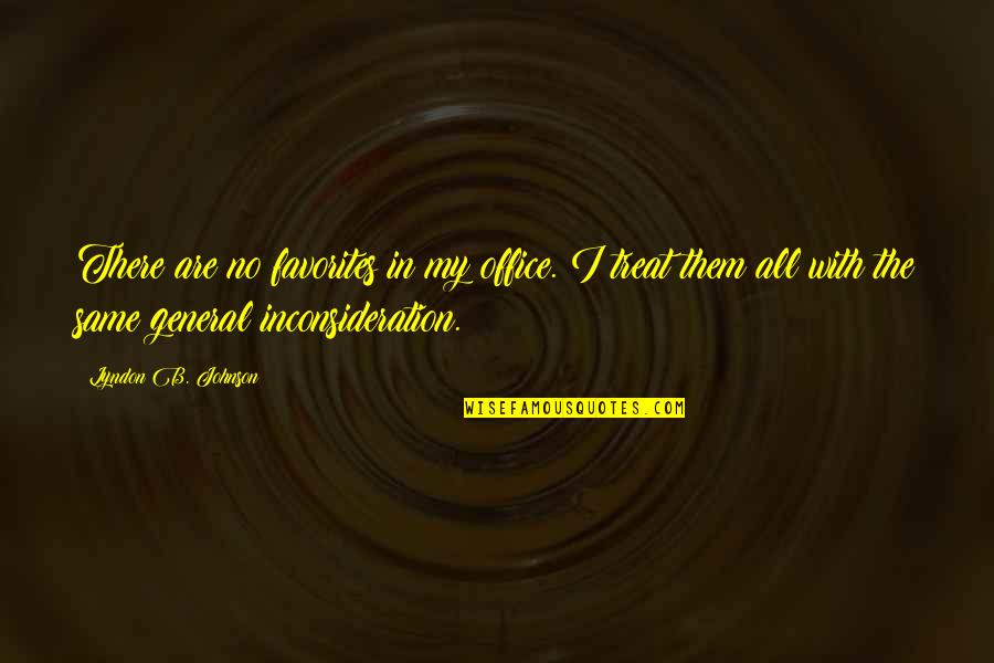 Best Example Of Friendship Quotes By Lyndon B. Johnson: There are no favorites in my office. I