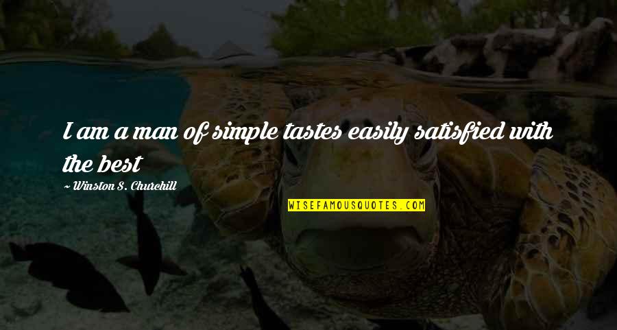 Best Excellence Quotes By Winston S. Churchill: I am a man of simple tastes easily