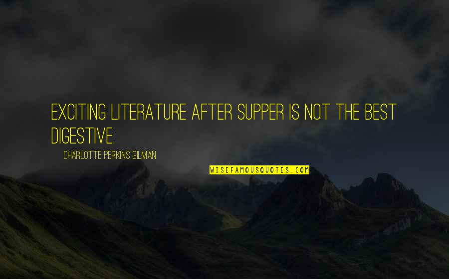 Best Exciting Quotes By Charlotte Perkins Gilman: Exciting literature after supper is not the best