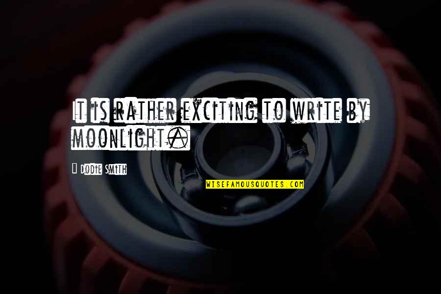 Best Exciting Quotes By Dodie Smith: It is rather exciting to write by moonlight.