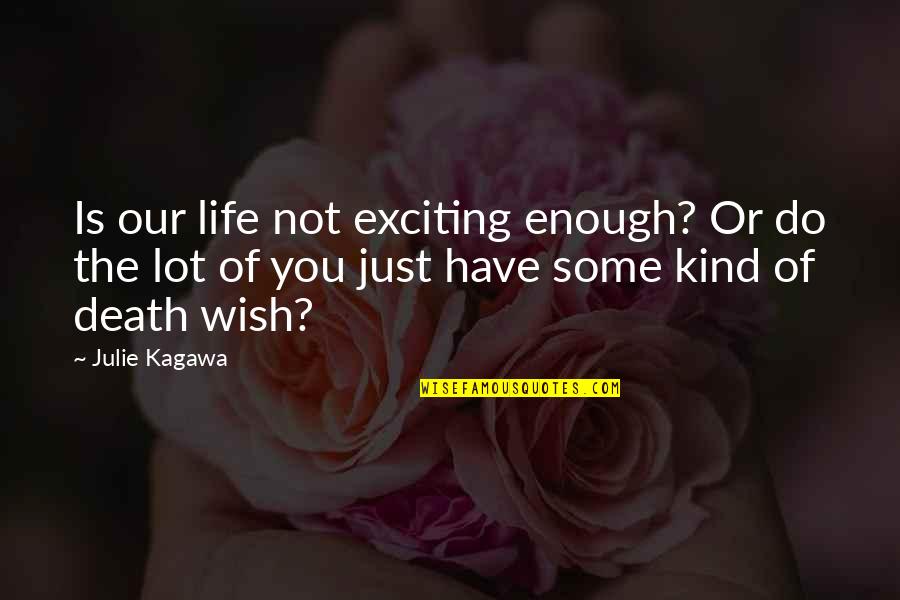 Best Exciting Quotes By Julie Kagawa: Is our life not exciting enough? Or do