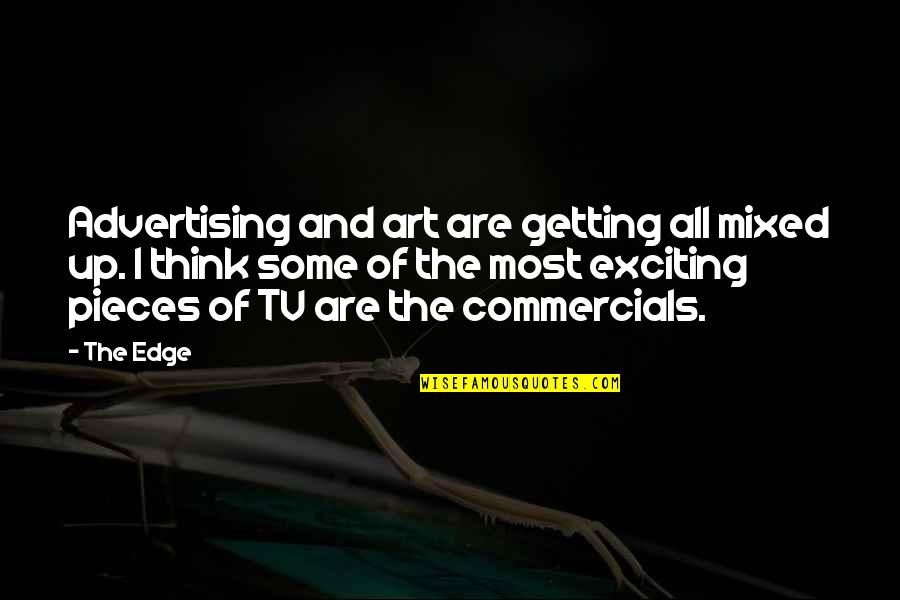 Best Exciting Quotes By The Edge: Advertising and art are getting all mixed up.