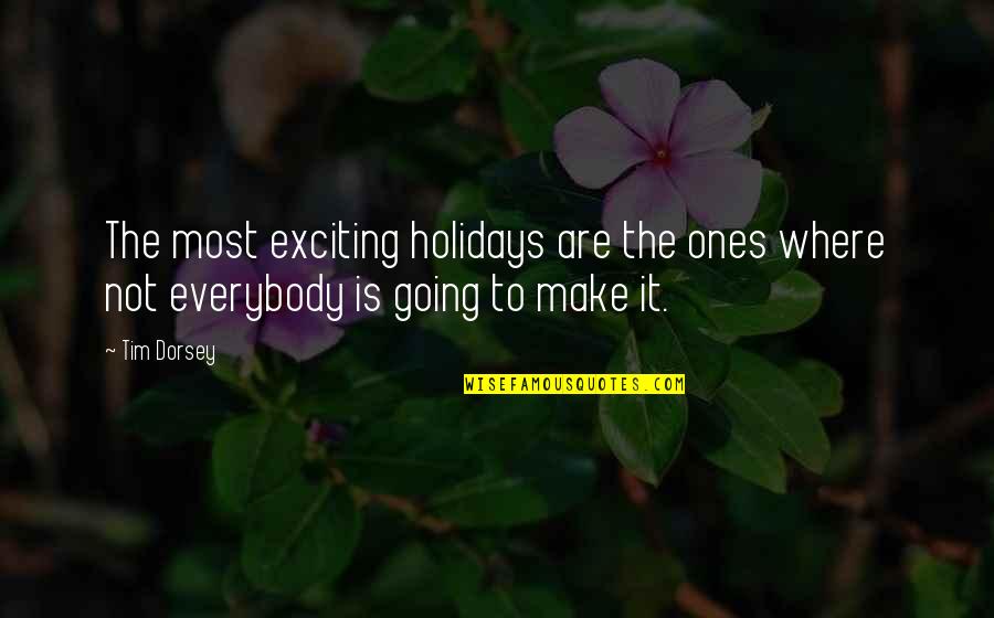 Best Exciting Quotes By Tim Dorsey: The most exciting holidays are the ones where