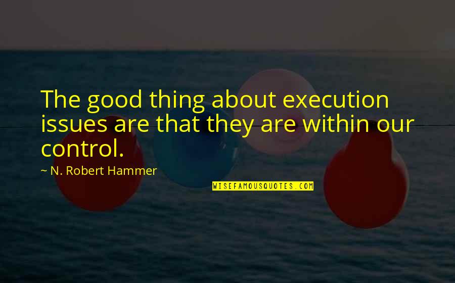 Best Execution Quotes By N. Robert Hammer: The good thing about execution issues are that Best Execution Quotes By N. Robert Hammer: The good thing about execution issues are that