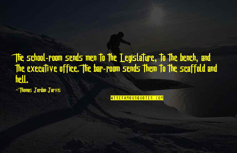 Best Executive Quotes By Thomas Jordan Jarvis: The school-room sends men to the Legislature, to
