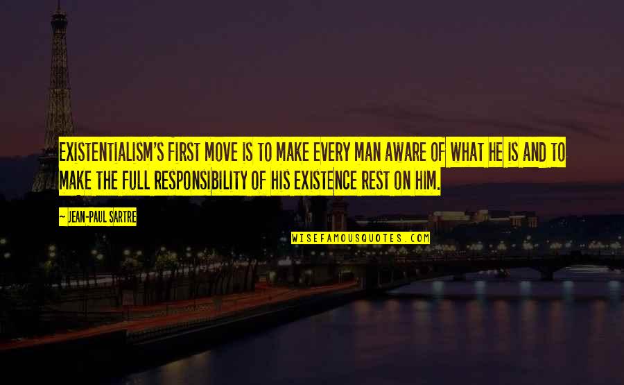 Best Existentialism Quotes By Jean-Paul Sartre: Existentialism's first move is to make every man