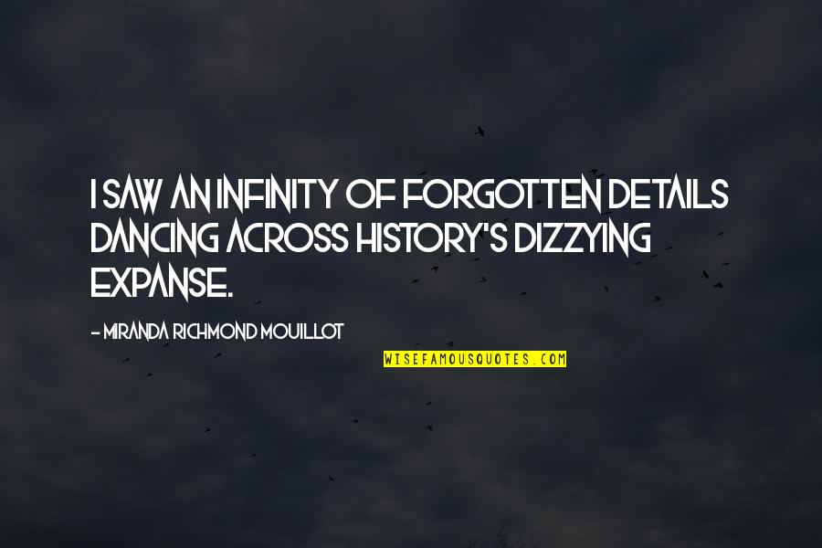 Best Expanse Quotes By Miranda Richmond Mouillot: I saw an infinity of forgotten details dancing Best Expanse Quotes By Miranda Richmond Mouillot: I saw an infinity of forgotten details dancing