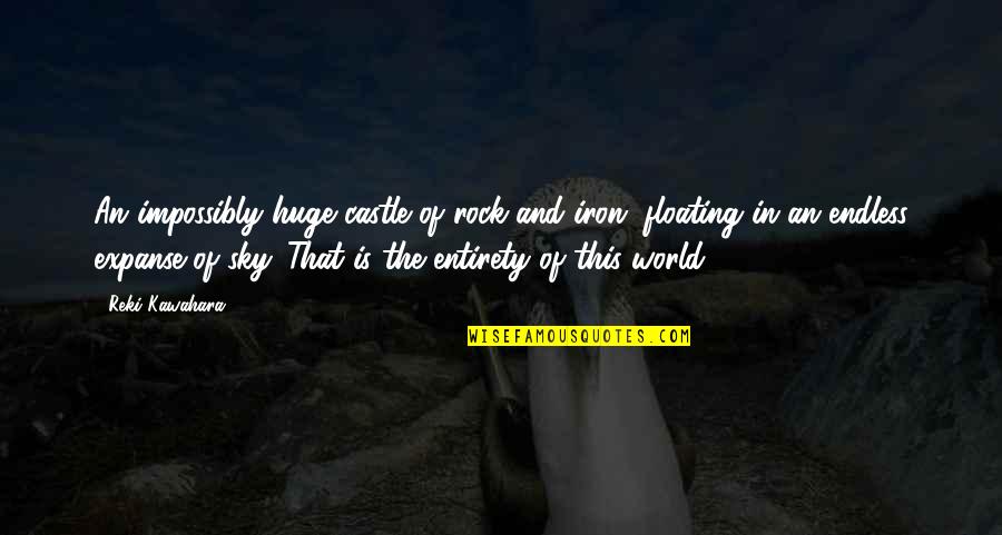 Best Expanse Quotes By Reki Kawahara: An impossibly huge castle of rock and iron,