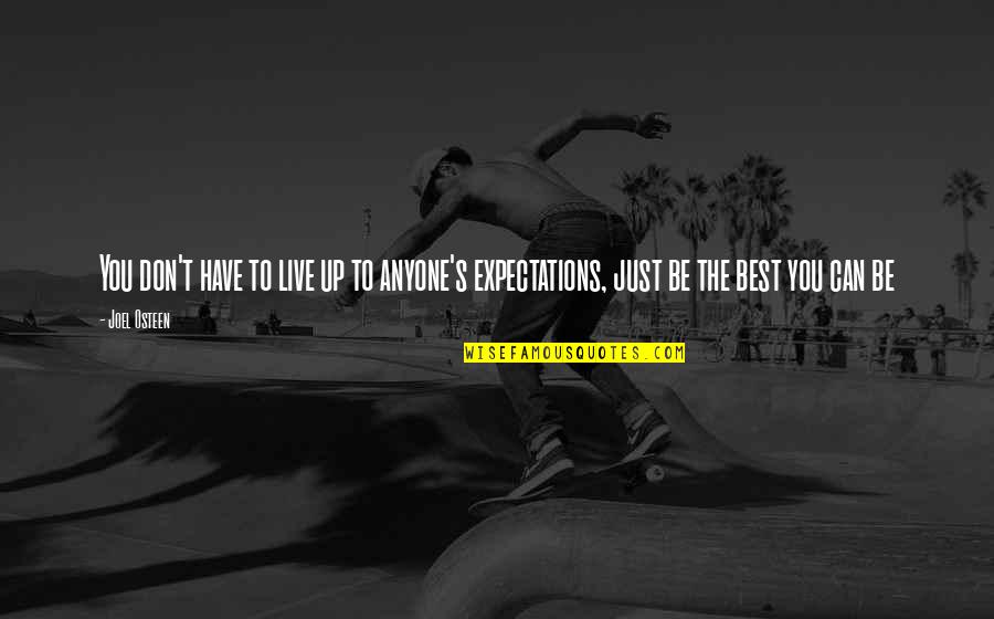 Best Expectations Quotes By Joel Osteen: You don't have to live up to anyone's