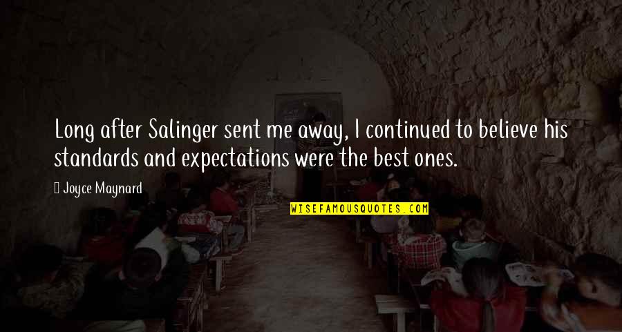 Best Expectations Quotes By Joyce Maynard: Long after Salinger sent me away, I continued Best Expectations Quotes By Joyce Maynard: Long after Salinger sent me away, I continued
