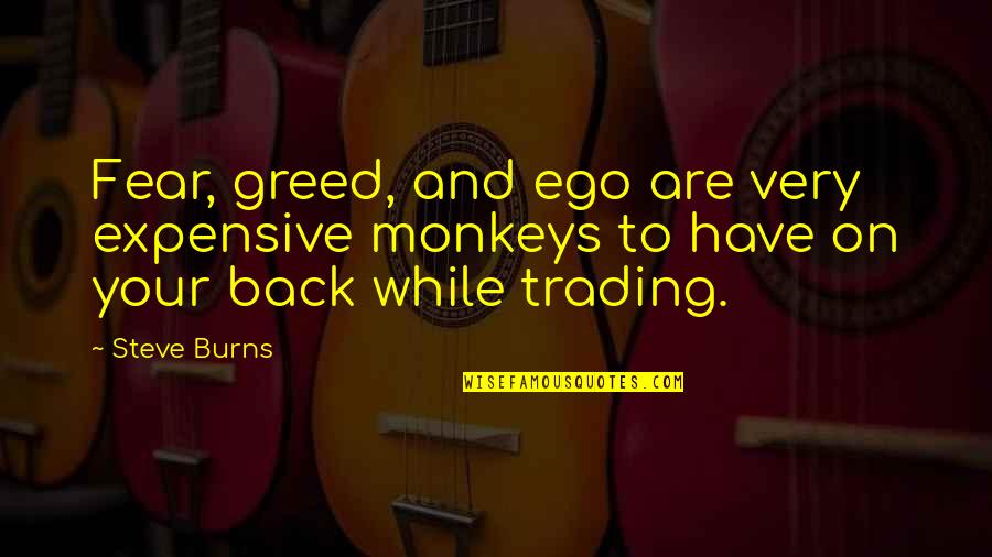 Best Expensive Quotes By Steve Burns: Fear, greed, and ego are very expensive monkeys