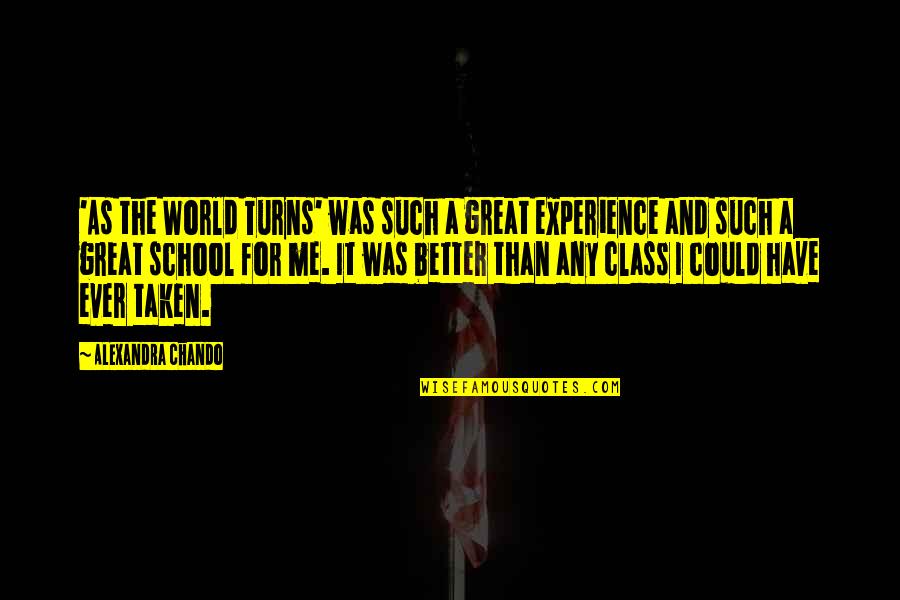 Best Experience In School Quotes By Alexandra Chando: 'As the World Turns' was such a great