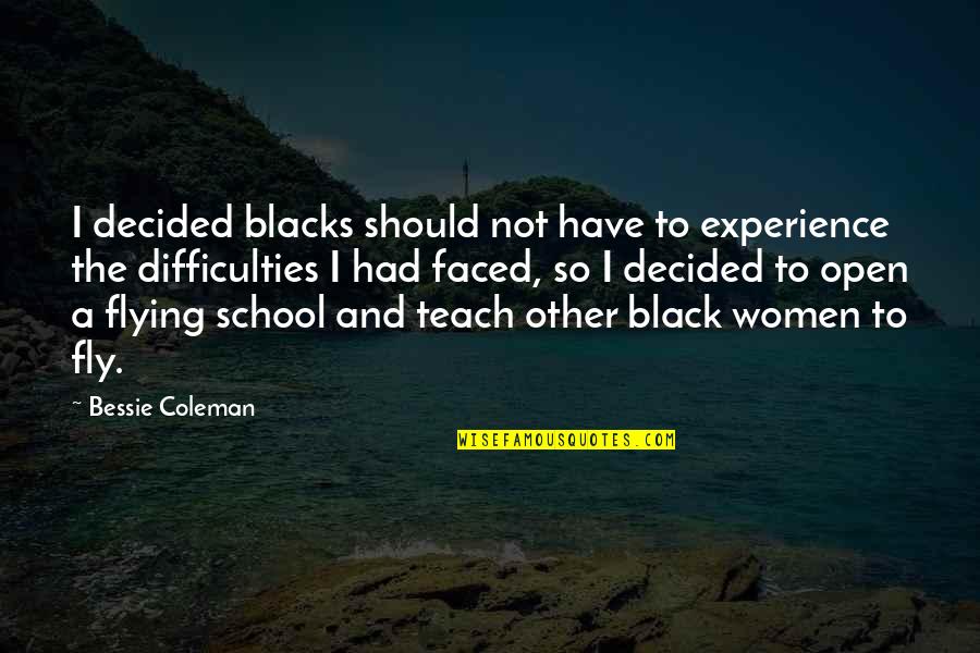 Best Experience In School Quotes By Bessie Coleman: I decided blacks should not have to experience