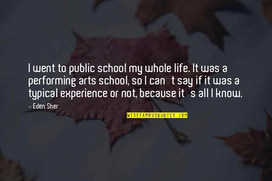 Best Experience In School Quotes By Eden Sher: I went to public school my whole life.