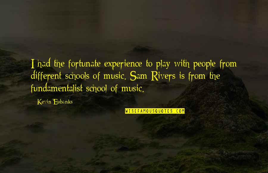 Best Experience In School Quotes By Kevin Eubanks: I had the fortunate experience to play with