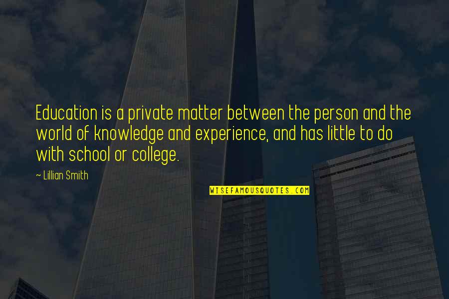 Best Experience In School Quotes By Lillian Smith: Education is a private matter between the person
