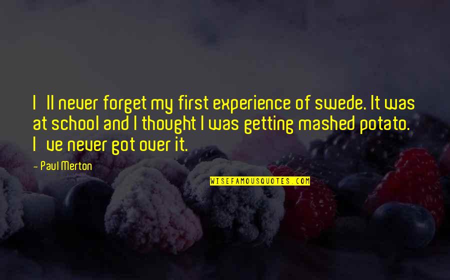 Best Experience In School Quotes By Paul Merton: I'll never forget my first experience of swede.