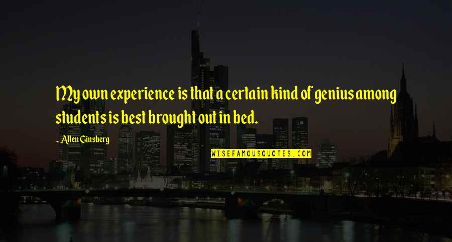 Best Experience Quotes By Allen Ginsberg: My own experience is that a certain kind Best Experience Quotes By Allen Ginsberg: My own experience is that a certain kind