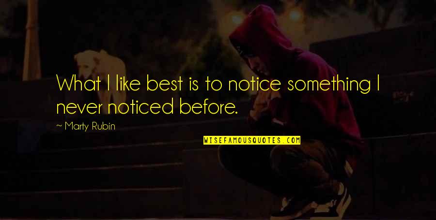 Best Experience Quotes By Marty Rubin: What I like best is to notice something