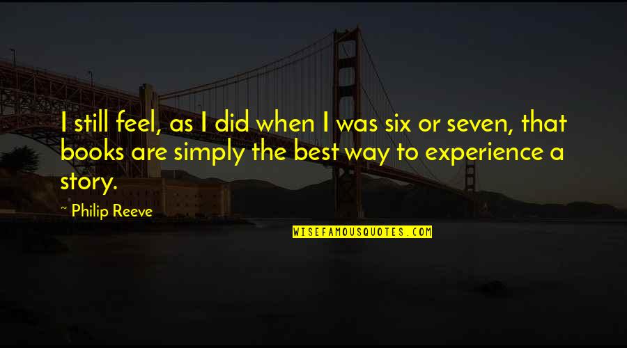 Best Experience Quotes By Philip Reeve: I still feel, as I did when I Best Experience Quotes By Philip Reeve: I still feel, as I did when I
