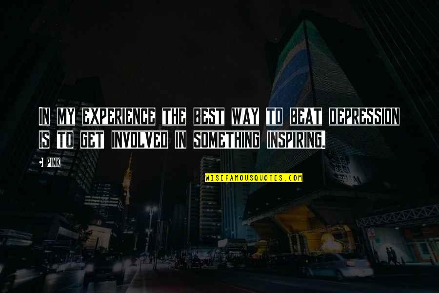 Best Experience Quotes By Pink: In my experience the best way to beat