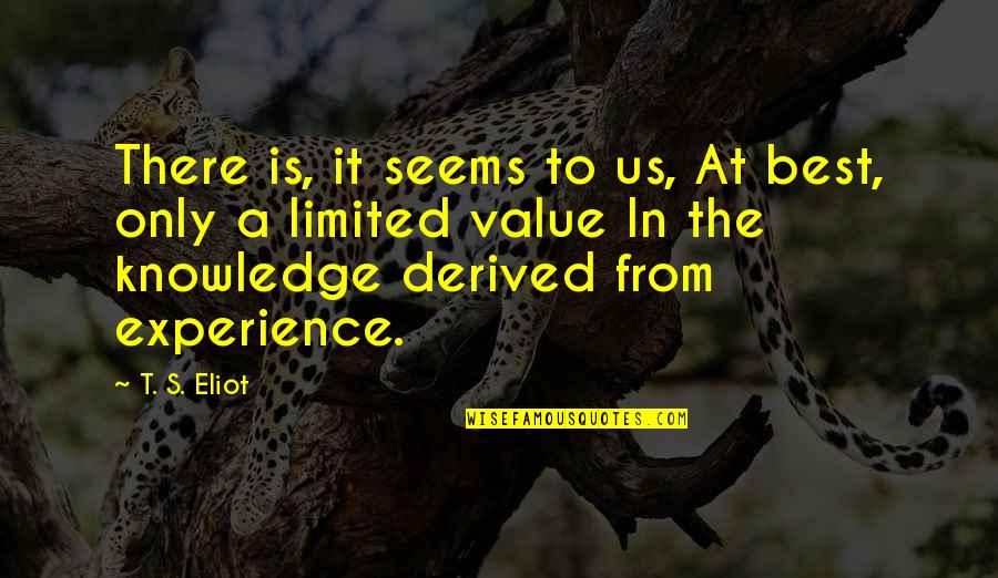 Best Experience Quotes By T. S. Eliot: There is, it seems to us, At best, Best Experience Quotes By T. S. Eliot: There is, it seems to us, At best,