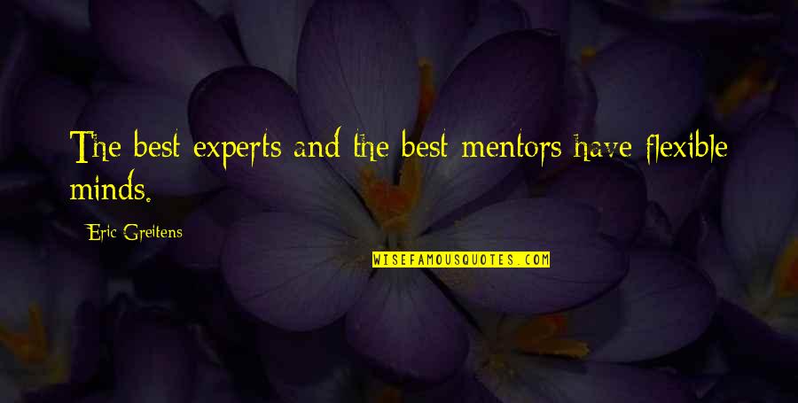Best Experts Quotes By Eric Greitens: The best experts and the best mentors have