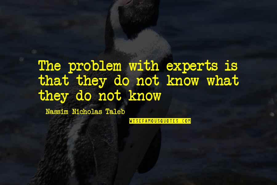 Best Experts Quotes By Nassim Nicholas Taleb: The problem with experts is that they do