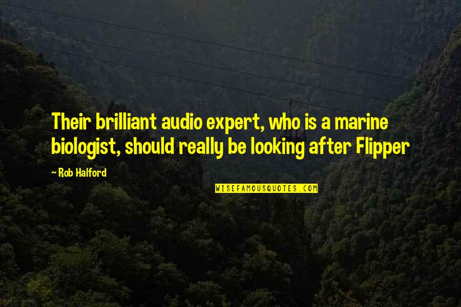 Best Experts Quotes By Rob Halford: Their brilliant audio expert, who is a marine
