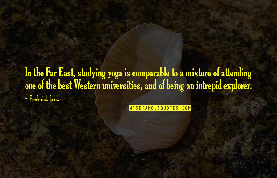 Best Explorer Quotes By Frederick Lenz: In the Far East, studying yoga is comparable Best Explorer Quotes By Frederick Lenz: In the Far East, studying yoga is comparable