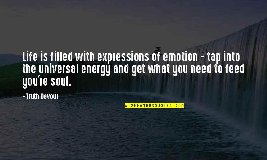 Best Expressions And Quotes By Truth Devour: Life is filled with expressions of emotion -