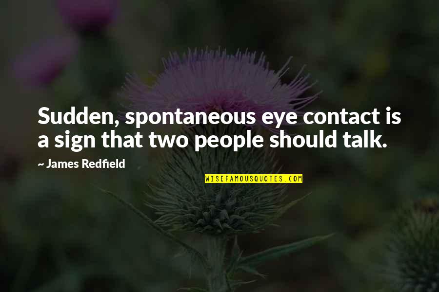 Best Eye Contact Quotes By James Redfield: Sudden, spontaneous eye contact is a sign that