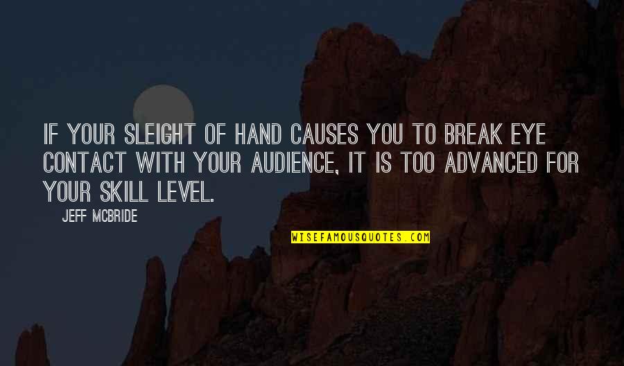 Best Eye Contact Quotes By Jeff McBride: If your sleight of hand causes you to Best Eye Contact Quotes By Jeff McBride: If your sleight of hand causes you to