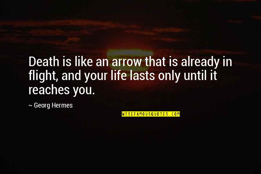 Best Eye Donation Quotes By Georg Hermes: Death is like an arrow that is already