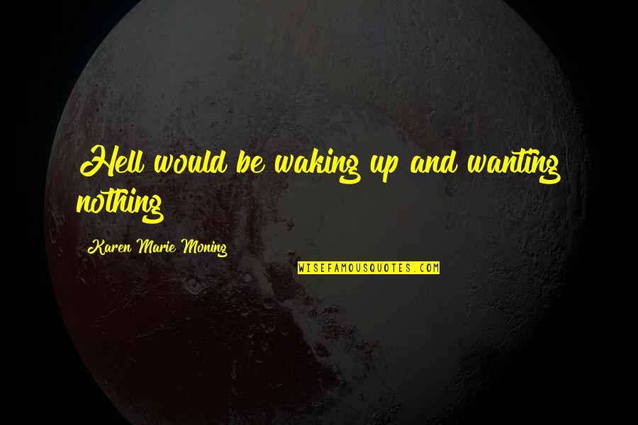 Best Eye Donation Quotes By Karen Marie Moning: Hell would be waking up and wanting nothing