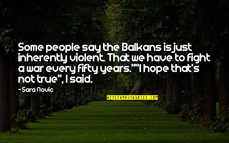 Best Eye Opener Quotes By Sara Novic: Some people say the Balkans is just inherently