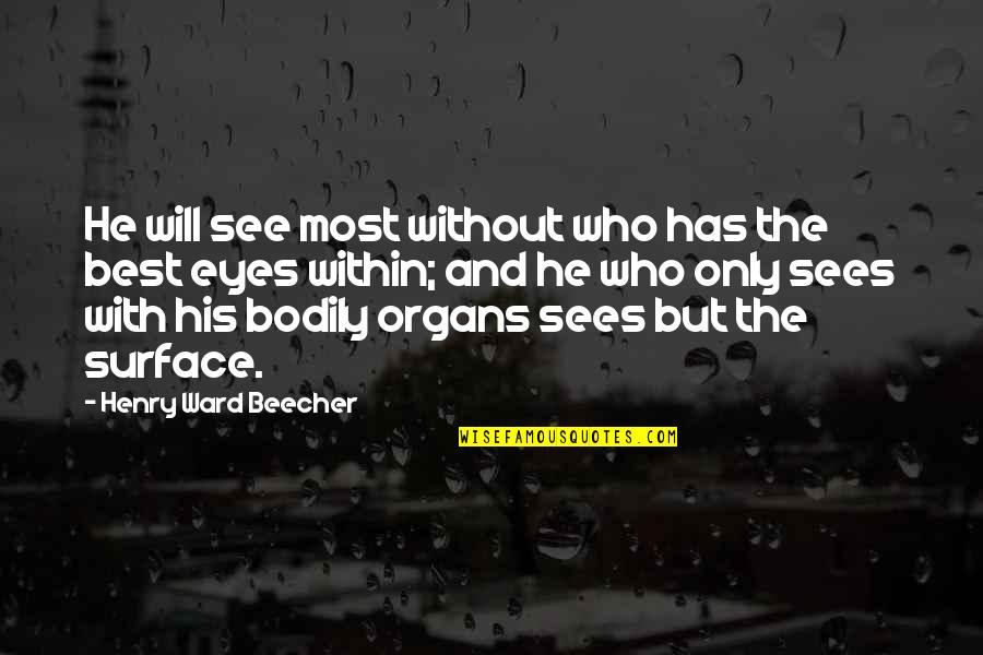 Best Eye Quotes By Henry Ward Beecher: He will see most without who has the