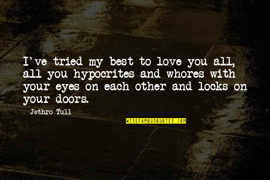 Best Eye Quotes By Jethro Tull: I've tried my best to love you all,