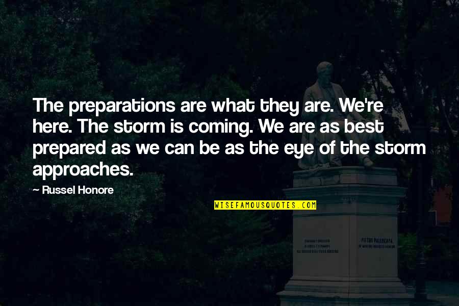 Best Eye Quotes By Russel Honore: The preparations are what they are. We're here.