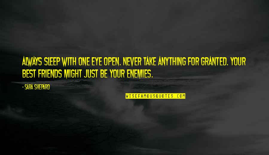 Best Eye Quotes By Sara Shepard: Always sleep with one eye open. Never take